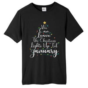 We Can Leave The Christmas Lights Up Til January Funny Xmas Tall Fusion ChromaSoft Performance T-Shirt