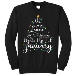 We Can Leave The Christmas Lights Up Til January Funny Xmas Tall Sweatshirt