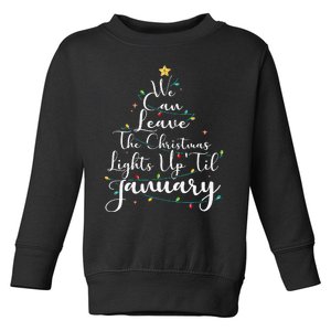 We Can Leave The Christmas Lights Up Til January Funny Xmas Toddler Sweatshirt