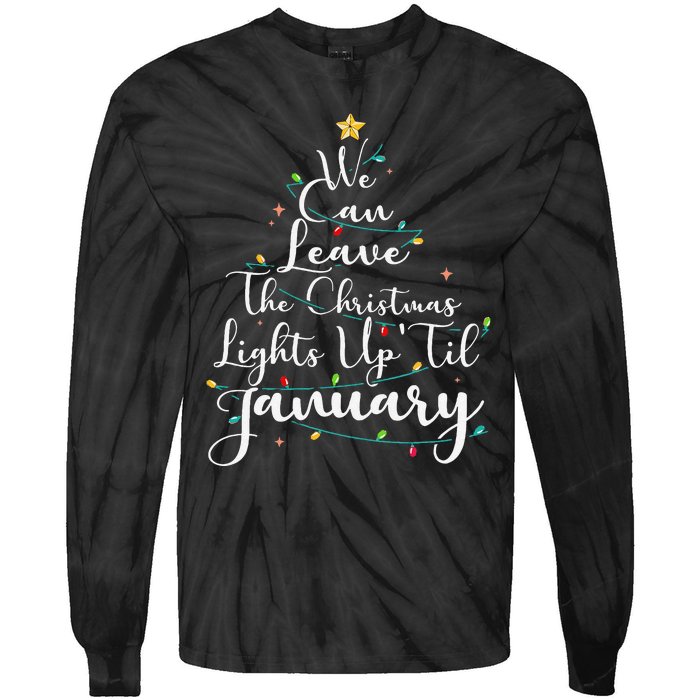 We Can Leave The Christmas Lights Up Til January Funny Xmas Tie-Dye Long Sleeve Shirt