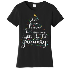 We Can Leave The Christmas Lights Up Til January Funny Xmas Women's T-Shirt