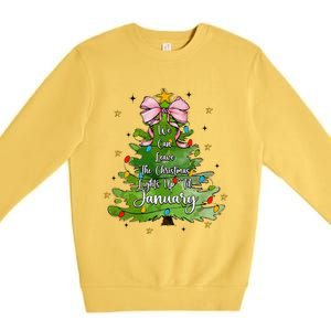 We Can Leave The Christmas Tree Up Til January Coquette Bow Premium Crewneck Sweatshirt