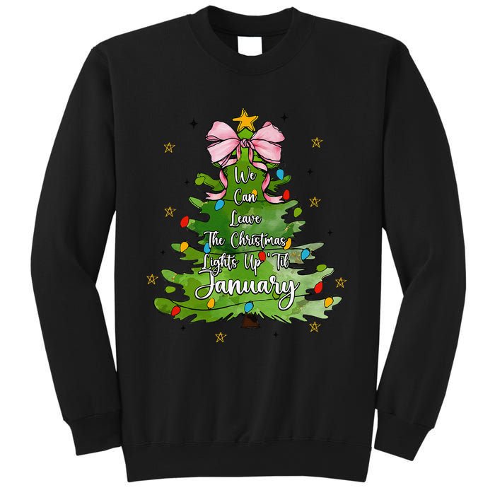 We Can Leave The Christmas Tree Up Til January Coquette Bow Sweatshirt