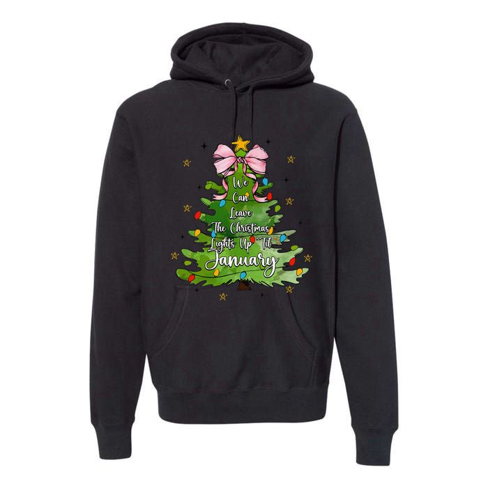 We Can Leave The Christmas Tree Up Til January Coquette Bow Premium Hoodie