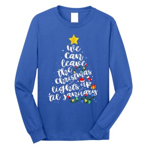 We Can Leave The Christmas Lights Up Til January Long Sleeve Shirt