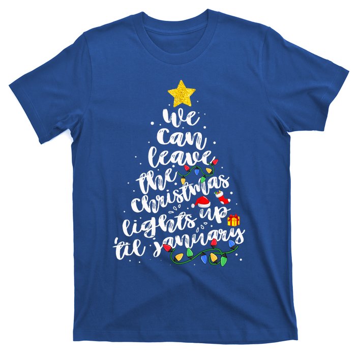 We Can Leave The Christmas Lights Up Til January T-Shirt