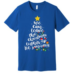 We Can Leave The Christmas Lights Up Til January Premium T-Shirt