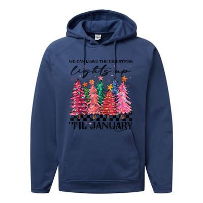 We Can Leave The Christmas Lights Up Til January Performance Fleece Hoodie