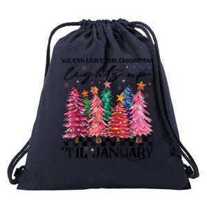 We Can Leave The Christmas Lights Up Til January Drawstring Bag