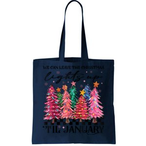 We Can Leave The Christmas Lights Up Til January Tote Bag