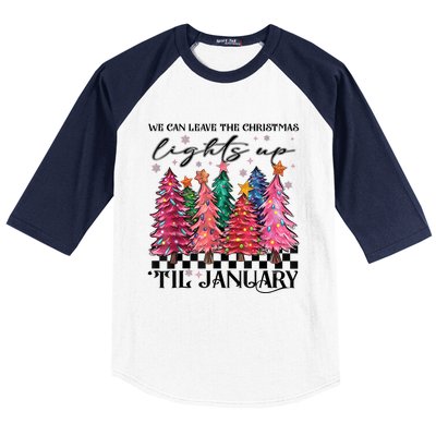 We Can Leave The Christmas Lights Up Til January Baseball Sleeve Shirt