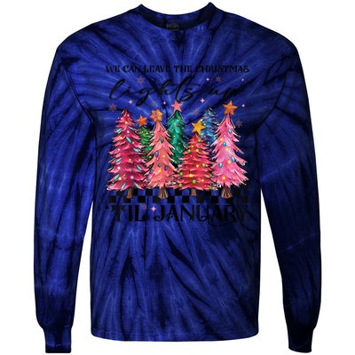 We Can Leave The Christmas Lights Up Til January Tie-Dye Long Sleeve Shirt