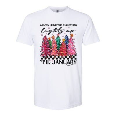 We Can Leave The Christmas Lights Up Til January Softstyle CVC T-Shirt