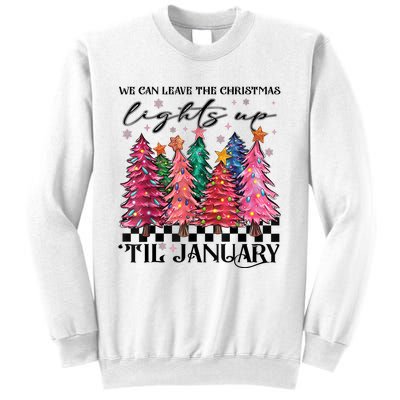 We Can Leave The Christmas Lights Up Til January Sweatshirt