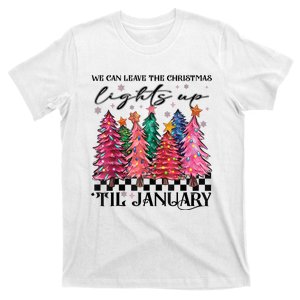 We Can Leave The Christmas Lights Up Til January T-Shirt