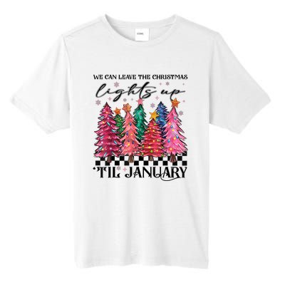 We Can Leave The Christmas Lights Up Til January Tall Fusion ChromaSoft Performance T-Shirt