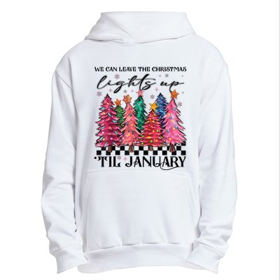 We Can Leave The Christmas Lights Up Til January Urban Pullover Hoodie