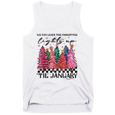 We Can Leave The Christmas Lights Up Til January Tank Top