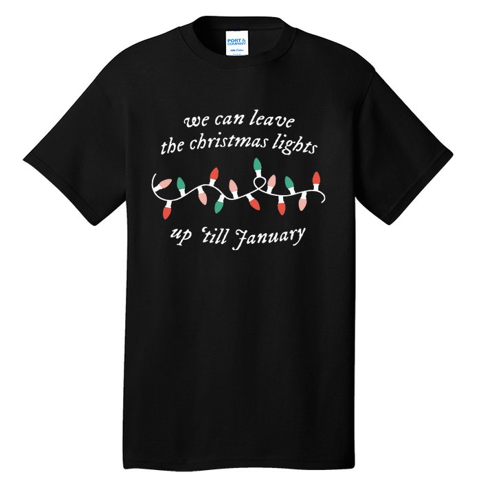 We Can Leave The Christmas Lights Up Til January Christmas Tall T-Shirt