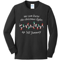 We Can Leave The Christmas Lights Up Til January Christmas Kids Long Sleeve Shirt