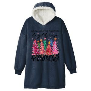 We Can Leave The Christmas Lights Up Til January Hooded Wearable Blanket