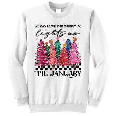 We Can Leave The Christmas Lights Up Til January Sweatshirt