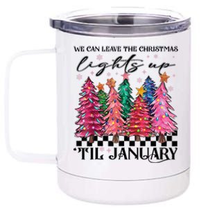 We Can Leave The Christmas Lights Up Til January 12 oz Stainless Steel Tumbler Cup