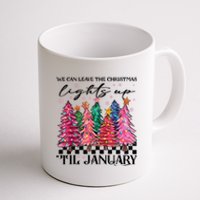 We Can Leave The Christmas Lights Up Til January Coffee Mug