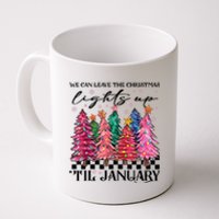 We Can Leave The Christmas Lights Up Til January Coffee Mug