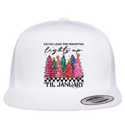 We Can Leave The Christmas Lights Up Til January Flat Bill Trucker Hat