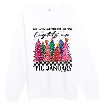 We Can Leave The Christmas Lights Up Til January Premium Crewneck Sweatshirt