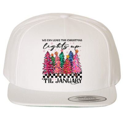 We Can Leave The Christmas Lights Up Til January Wool Snapback Cap