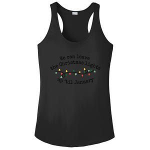 We Can Leave The Christmas Lights Up Til January Christmas Lights Ladies PosiCharge Competitor Racerback Tank