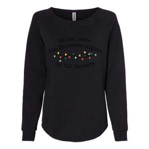 We Can Leave The Christmas Lights Up Til January Christmas Lights Womens California Wash Sweatshirt