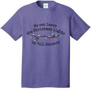 We Can Leave The Christmas Lights Up Til January Christmas Lights T-Shirt