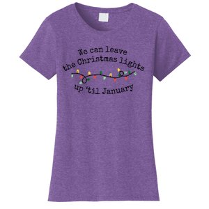 We Can Leave The Christmas Lights Up Til January Christmas Lights Women's T-Shirt