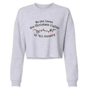 We Can Leave The Christmas Lights Up Til January Christmas Lights Cropped Pullover Crew