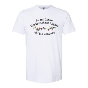 We Can Leave The Christmas Lights Up Til January Christmas Lights Softstyle CVC T-Shirt