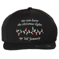 We Can Leave The Christmas Lights Up 'Til January Christmas Wool Snapback Cap