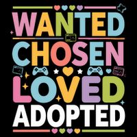 Wanted Chosen Loved Adopted Adoption Womens T-Shirt