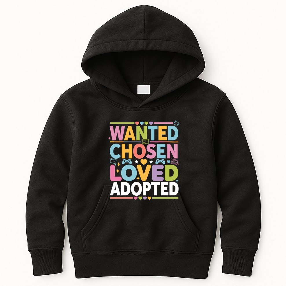 Wanted Chosen Loved Adopted Adoption Kids Hoodie