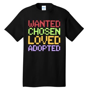 Wanted Chosen Loved Adopted Tall T-Shirt