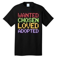 Wanted Chosen Loved Adopted Tall T-Shirt