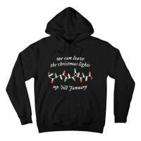 We Can Leave The Christmas Lights Up Til January Christmas Tall Hoodie