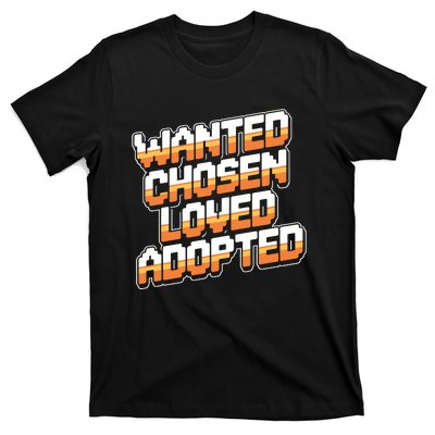 Wanted Chosen Loved Adopted Funny Adoption Day T-Shirt