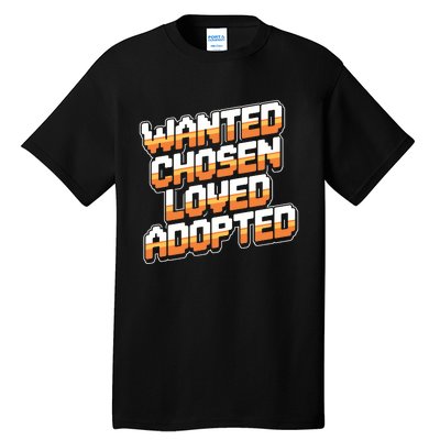 Wanted Chosen Loved Adopted Funny Adoption Day Tall T-Shirt