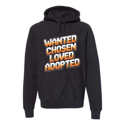 Wanted Chosen Loved Adopted Funny Adoption Day Premium Hoodie