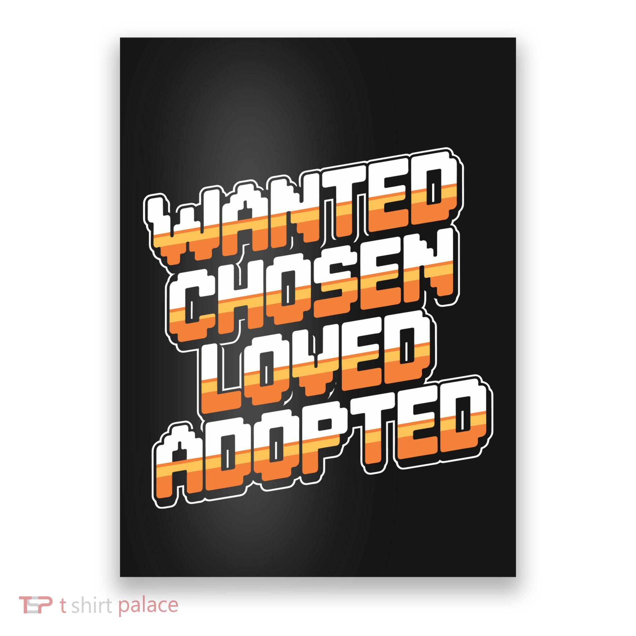 Wanted Chosen Loved Adopted Funny Adoption Day Poster