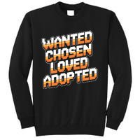 Wanted Chosen Loved Adopted Funny Adoption Day Tall Sweatshirt