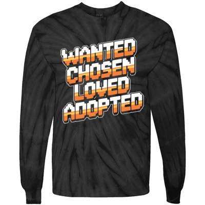 Wanted Chosen Loved Adopted Funny Adoption Day Tie-Dye Long Sleeve Shirt